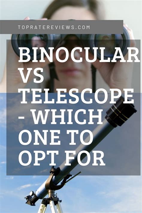 Binoculars Vs Telescopes: Which Should You Opt For?