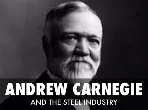 Andrew Carnegie and the Steel Industry by Stephanie