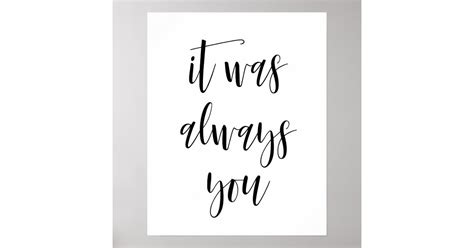 It Was Always You Poster | Zazzle