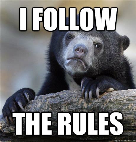 I follow the rules - Confession Bear - quickmeme