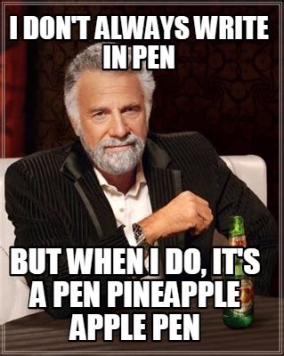 Meme Creator - Funny i don't always write in pen but when i do, it's a ...