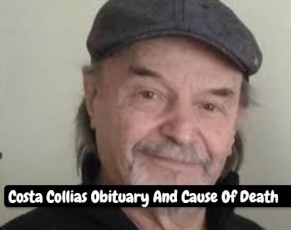 Costa Collias Obituary What Was The Cause Of Costa Collias? - Ridzeal