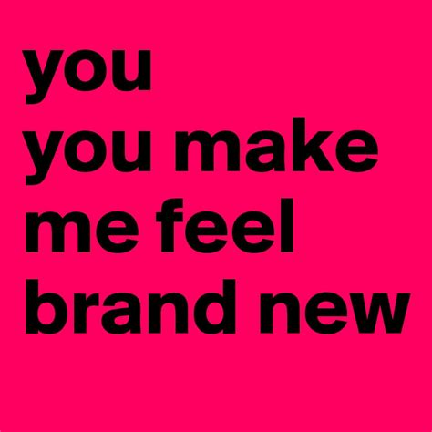 you you make me feel brand new - Post by techor on Boldomatic