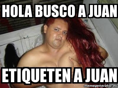 Meme Personalizado - Hola busco a juan Etiqueten a juan - 20842832