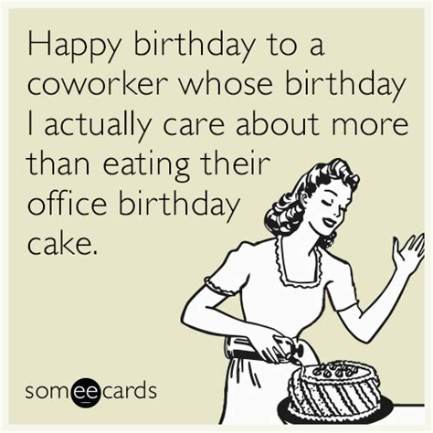 Happy birthday to a coworker whose birthday I actually care about more than eating their offic ...