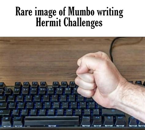 [Man smashing keyboard] Rare photo of Mumbo writing Hermit Challenges : r/hermitcraftmemes