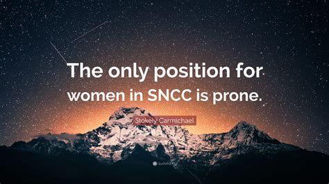 Stokely Carmichael Quote: “The only position for women in SNCC is prone.”