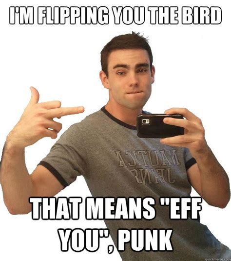 I'm flipping you the bird that means "eff you", punk - Bad Ass Barry - quickmeme