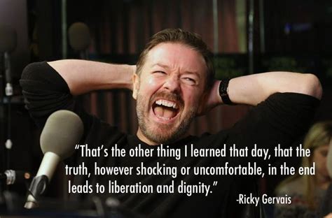 ricky gervais truth | Ricky gervais quotes, Life quotes, Ricky gervais