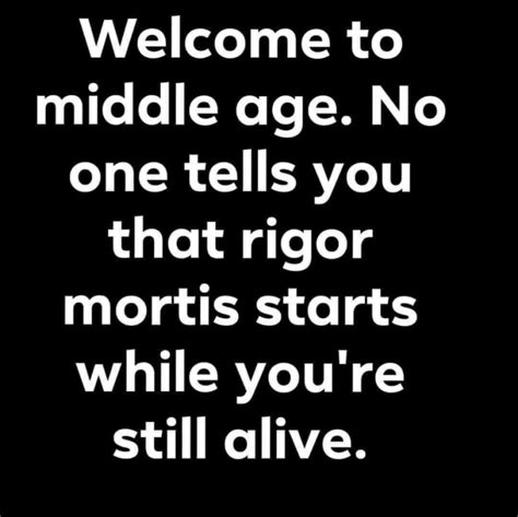 Pin by Melissa Reber on LOL! in 2020 | Getting old quotes, Rigor mortis, Old quotes