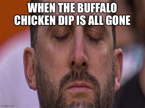 Not the buffalo dip - Imgflip