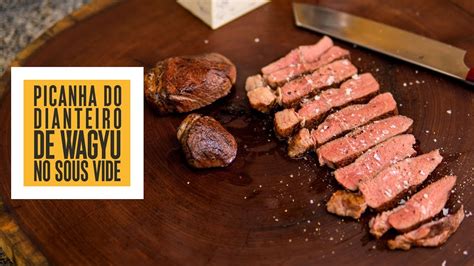 Picanha do Dianteiro de Wagyu no Sous Vide | Só Vide #220