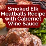 Smoked Elk Meatballs Recipe with Cabernet Wine Sauce