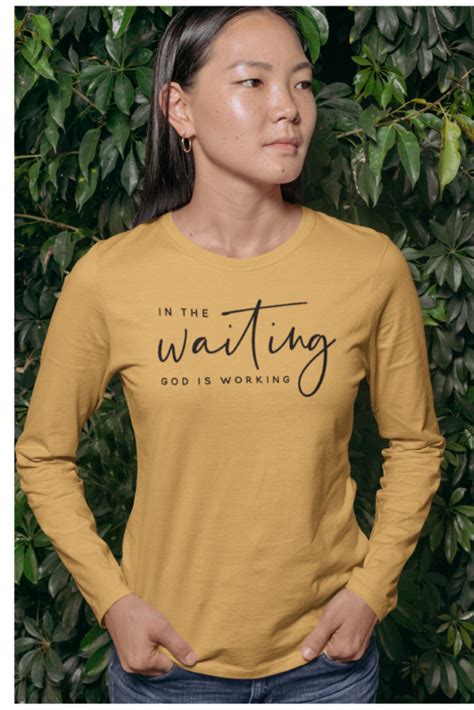In the Waiting God Is Working Long Sleeve T-Shirt - Loveabletees