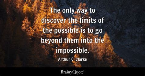 Arthur C. Clarke - The only way to discover the limits of...