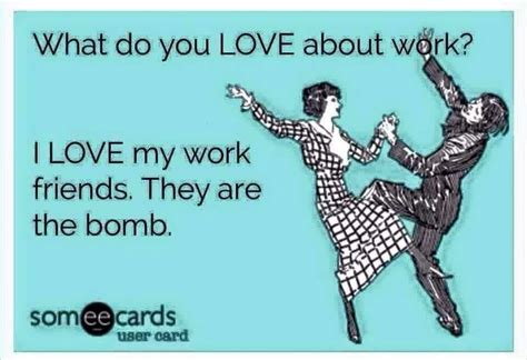 That's the only thing I love about work | Work friends meme, Work ...