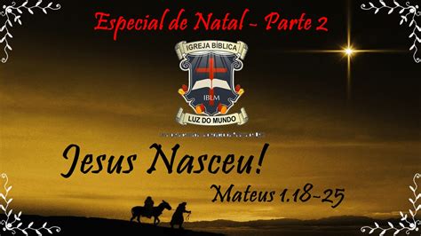 Pregação: Especial de Natal #2 (Mt 1.18-25) ~ Igreja Bíblica Luz do Mundo Passo Fundo - RS