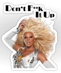 RuPaul Funny Sayings | RuPaul's Drag Race, Don't F**k It Up!, by ekphoto. Movie Quotes, Funny ...