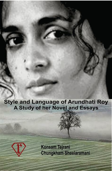 Style and Language of Arundhati Roy: A Study of her Novel and Essays