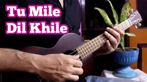 Tu Mile Dil Khile - Easy Ukulele Tabs & Chords Lesson - YouTube