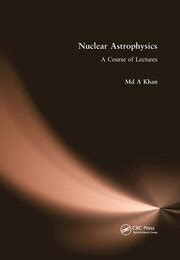 Nuclear Astrophysics: A Course of Lectures - 1st Edition - Md A. Khan