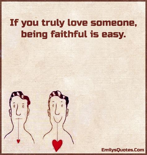 If you truly love someone, being faithful is easy | Popular inspirational quotes at EmilysQuotes