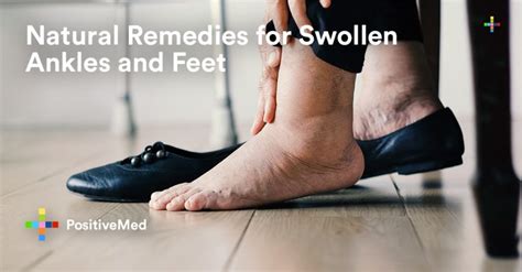 Natural Remedies for Swollen Ankles and Feet PositiveMed