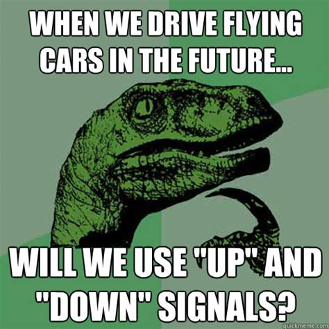 when we drive flying cars in the future... will we use "up" and "down ...