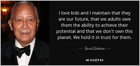 David Dinkins quote: I love kids and I maintain that they are our...