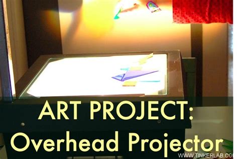 Art Project: Overhead Projector - TinkerLab