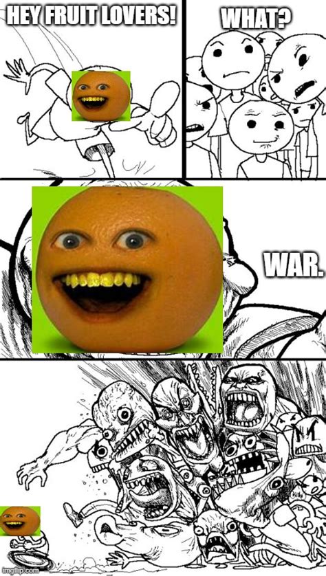 Annoying Orange be like: - Imgflip