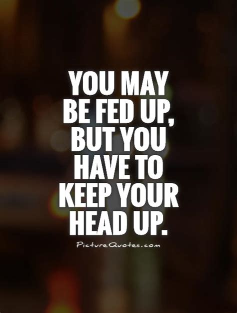 Fed Up Quotes | Fed Up Sayings | Fed Up Picture Quotes