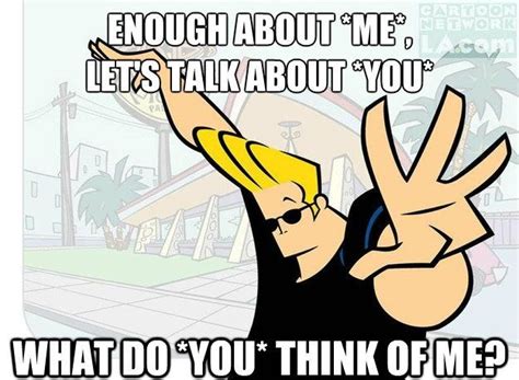 Johnny Bravo Quotes in 2020 | Bravo quotes, Johnny bravo, Johnny bravo ...