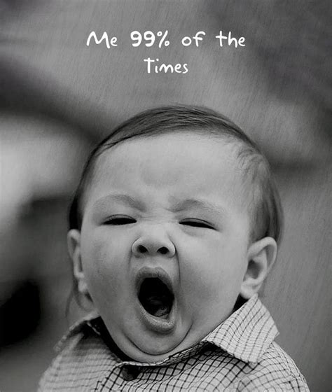 YAWN, NEVER! Ok, sometimes... | Funny memes about girls, Funny pictures, Funny babies