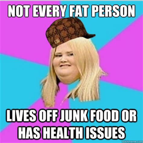 not every fat person lives off junk food or has health issues - scumbag ...