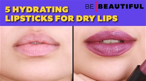 5 Must-Have Hydrating Lipsticks for Dry Lips | How to Moisturize Dry & Chapped Lips | Be ...