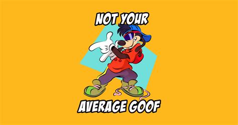 Not your average Goof - Goofy Movie - T-Shirt | TeePublic