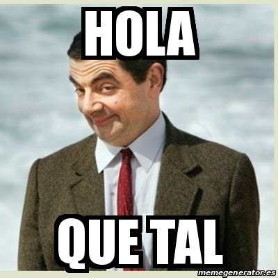 Meme Mr Bean - hola que tal - 17646762