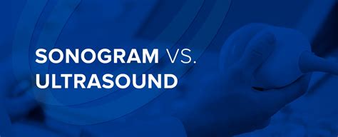 Ultrasound vs. Sonogram | What's the Difference