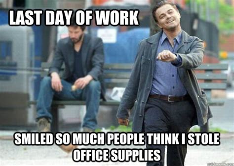 last day of work smiled so much people think i stole office supplies - Sucks to be you dicaprio ...