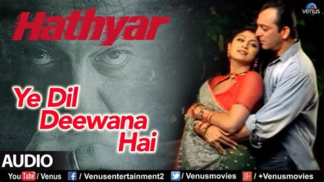 Ye Dil Deewana Hai - Full Song | Hathyar | Sanjay Dutt & Shilpa Shetty ...