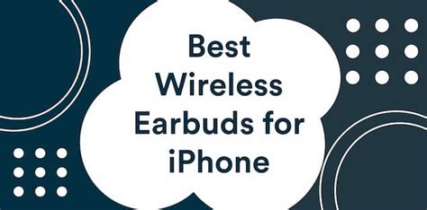 8 Best Wireless Earbuds for iPhone in 2024