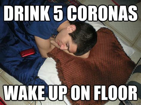 drink 5 coronas wake up on floor - isaac meme - quickmeme