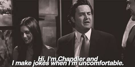 Hi, I'm Chandler and I make jokes when I'm uncomfortable! | Friends tv ...