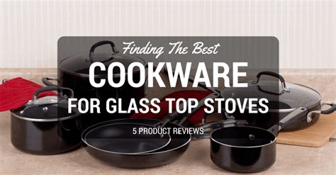 Best Cookware For Glass Top Stoves 2018 – Reviews & Buyer’s Guide