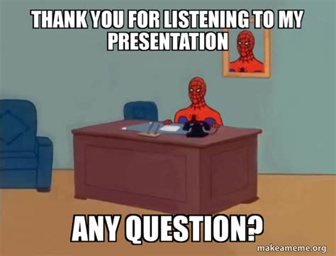 Thank you for listening to my presentation Any question? - Spiderman ...