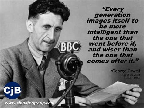 “Every generation images itself to be more intelligent than the one that went before it, and ...