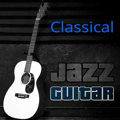 Classical Jazz Guitar - The Best Acoustic Songs, Soft Guitar Music, Simply Special Jazz ...