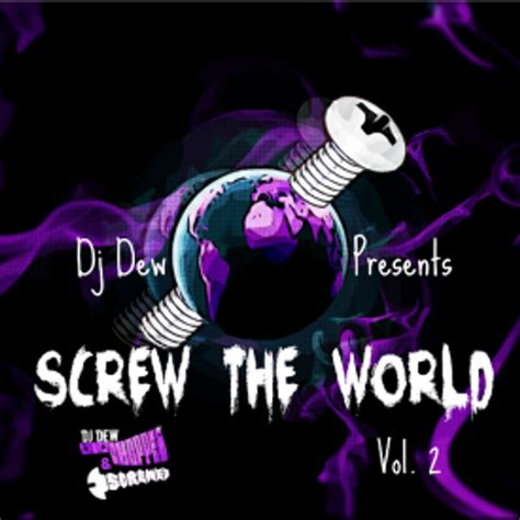 Dj Dew Presents - Screw The World Vol. 2 [Chopped & Screwed] by Various Artists, from DJDEW89 ...