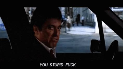 Scarface Stupidfuck GIF - Scarface Stupidfuck - Discover & Share GIFs